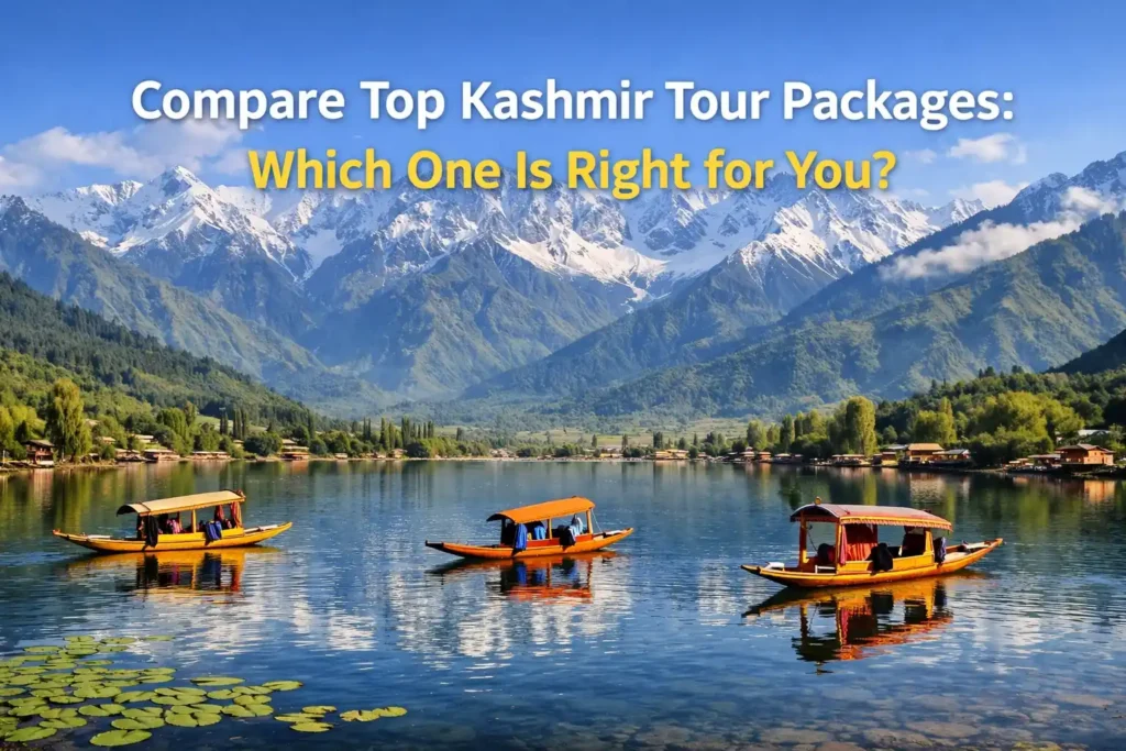 Compare Top Kashmir Tour Packages Which One Is Right for You